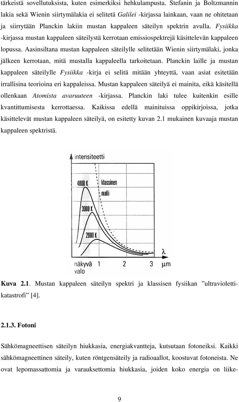 Fysiikka -kirjassa mustan kappaleen säteilystä kerrotaan emissiospektrejä käsittelevän kappaleen lopussa.