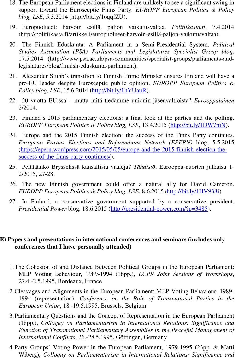 20. The Finnish Eduskunta: A Parliament in a Semi-Presidential System. Political Studies Association (PSA) Parliaments and Legislatures Specialist Group blog, 17.5.2014 (http://www.psa.ac.