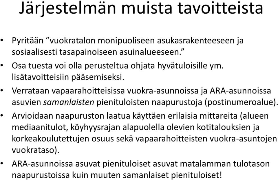 Verrataan vapaarahoitteisissa vuokra-asunnoissa ja ARA-asunnoissa asuvien samanlaisten pienituloisten naapurustoja (postinumeroalue).