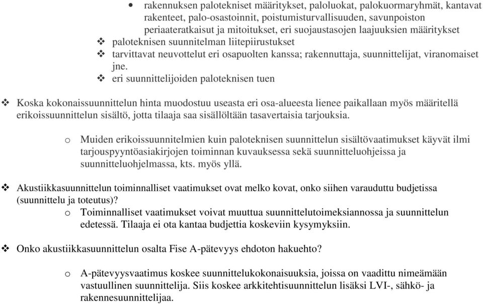 eri suunnittelijoiden paloteknisen tuen Koska kokonaissuunnittelun hinta muodostuu useasta eri osa-alueesta lienee paikallaan myös määritellä erikoissuunnittelun sisältö, jotta tilaaja saa