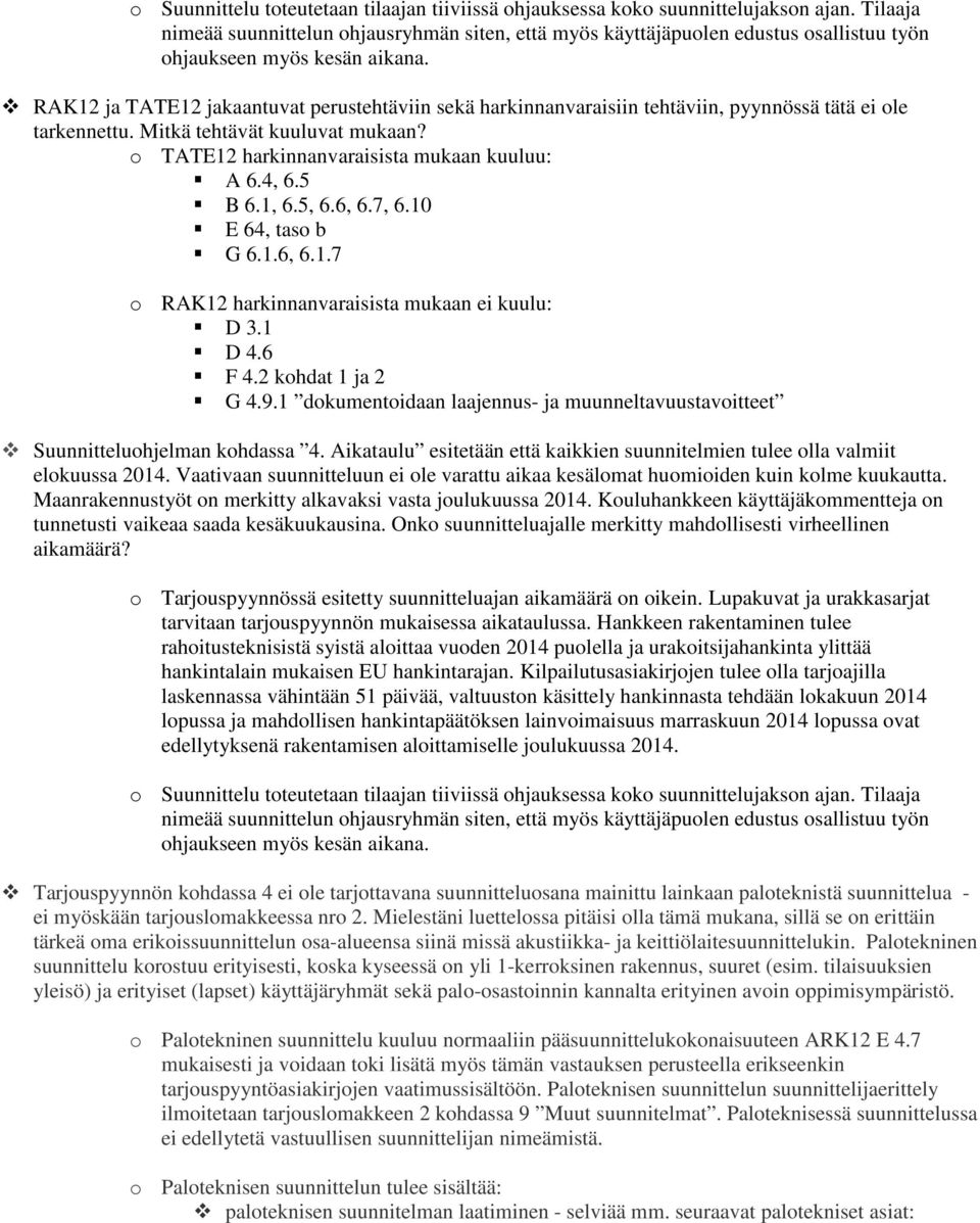 o TATE12 harkinnanvaraisista mukaan kuuluu: A 6.4, 6.5 B 6.1, 6.5, 6.6, 6.7, 6.10 E 64, taso b G 6.1.6, 6.1.7 o RAK12 harkinnanvaraisista mukaan ei kuulu: D 3.1 D 4.6 F 4.2 kohdat 1 ja 2 G 4.9.