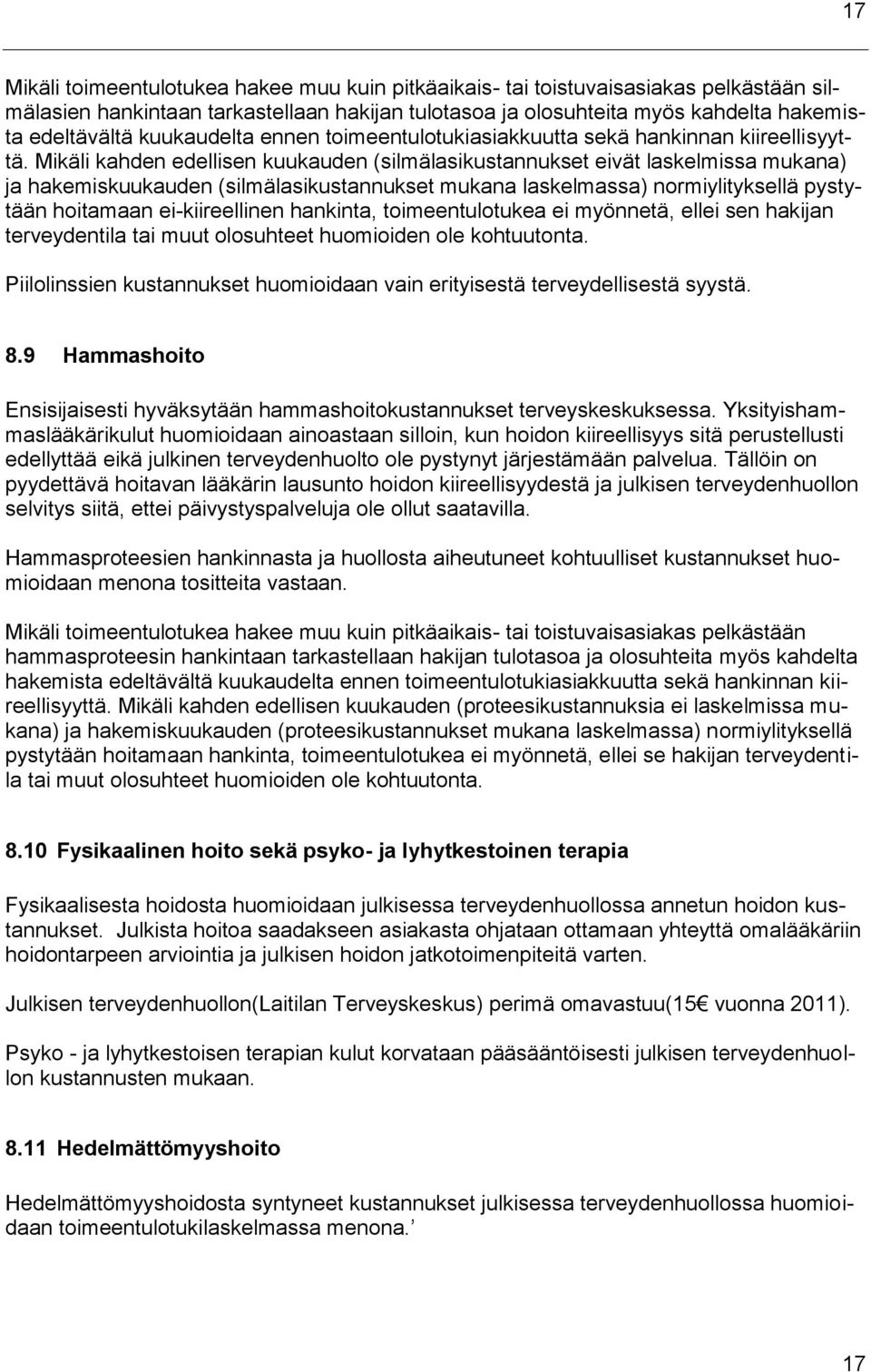 Mikäli kahden edellisen kuukauden (silmälasikustannukset eivät laskelmissa mukana) ja hakemiskuukauden (silmälasikustannukset mukana laskelmassa) normiylityksellä pystytään hoitamaan ei-kiireellinen