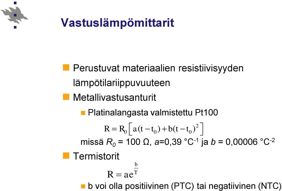 Pt100 2 R R 0 a( t t0) b( t t0) missä R 0 = 100 Ω, a=0,39 C -1 ja b =