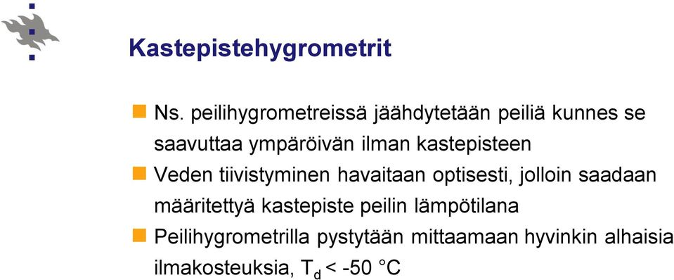 ilman kastepisteen Veden tiivistyminen havaitaan optisesti, jolloin