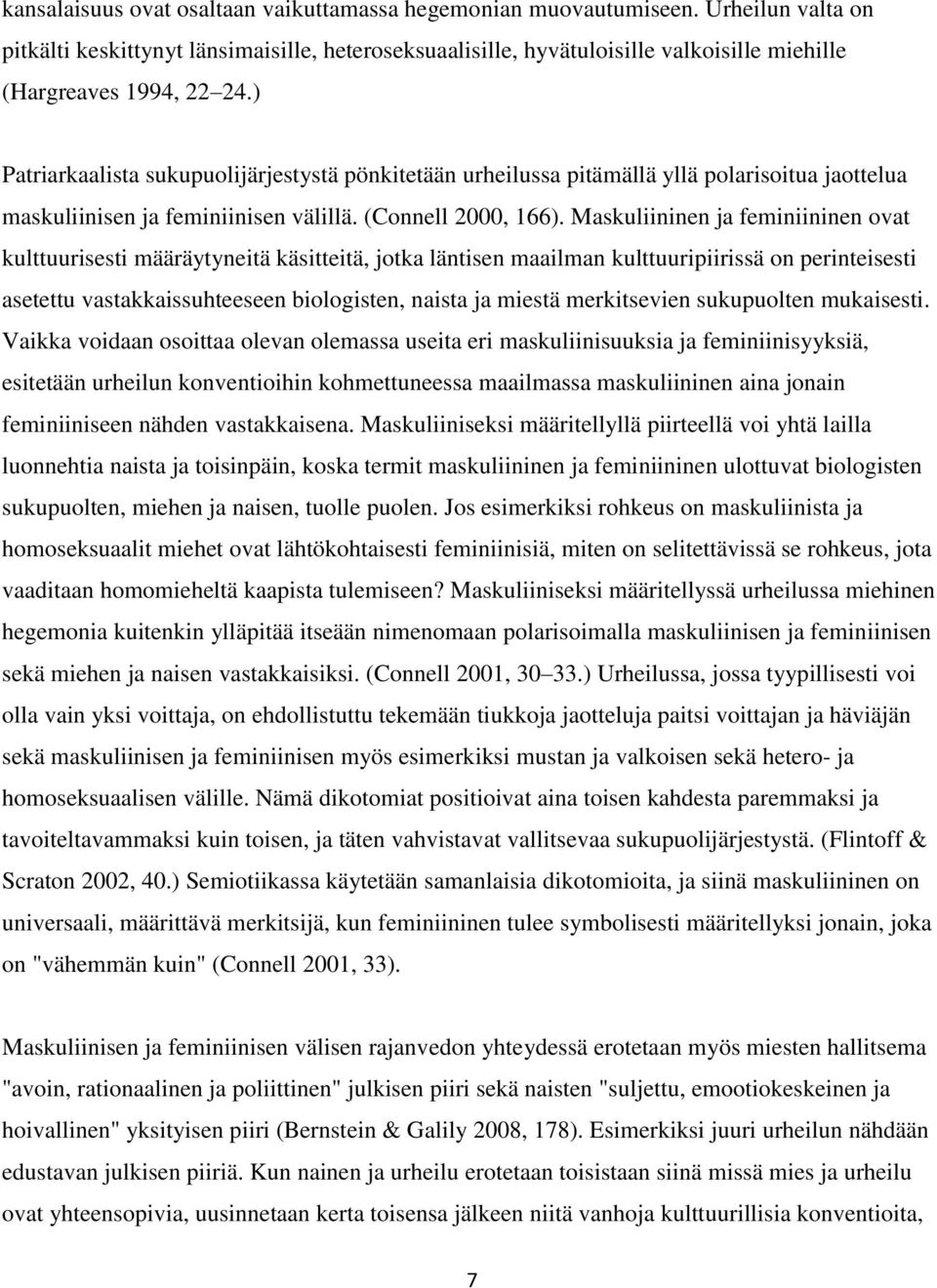 ) Patriarkaalista sukupuolijärjestystä pönkitetään urheilussa pitämällä yllä polarisoitua jaottelua maskuliinisen ja feminiinisen välillä. (Connell 2000, 166).