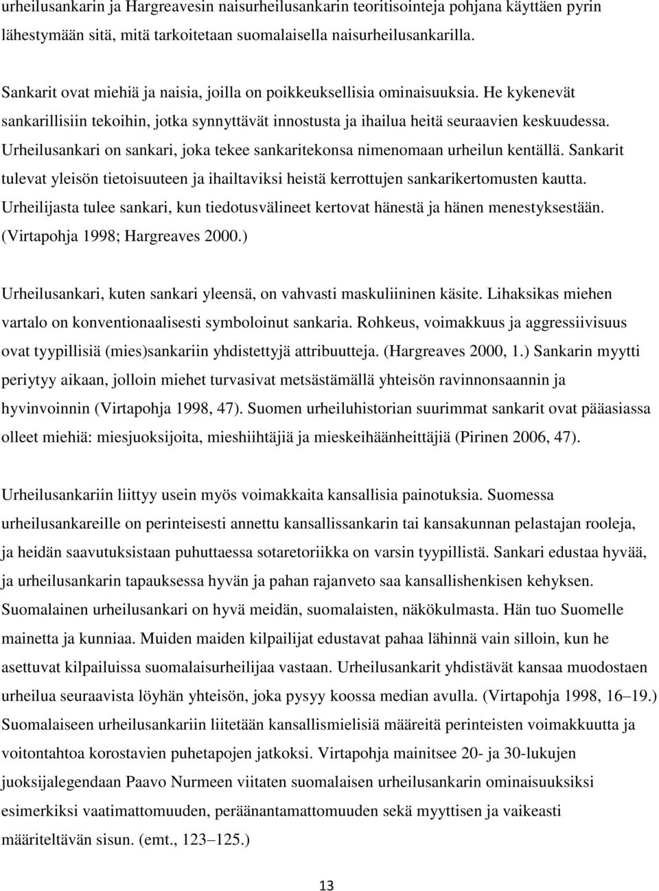 Urheilusankari on sankari, joka tekee sankaritekonsa nimenomaan urheilun kentällä. Sankarit tulevat yleisön tietoisuuteen ja ihailtaviksi heistä kerrottujen sankarikertomusten kautta.