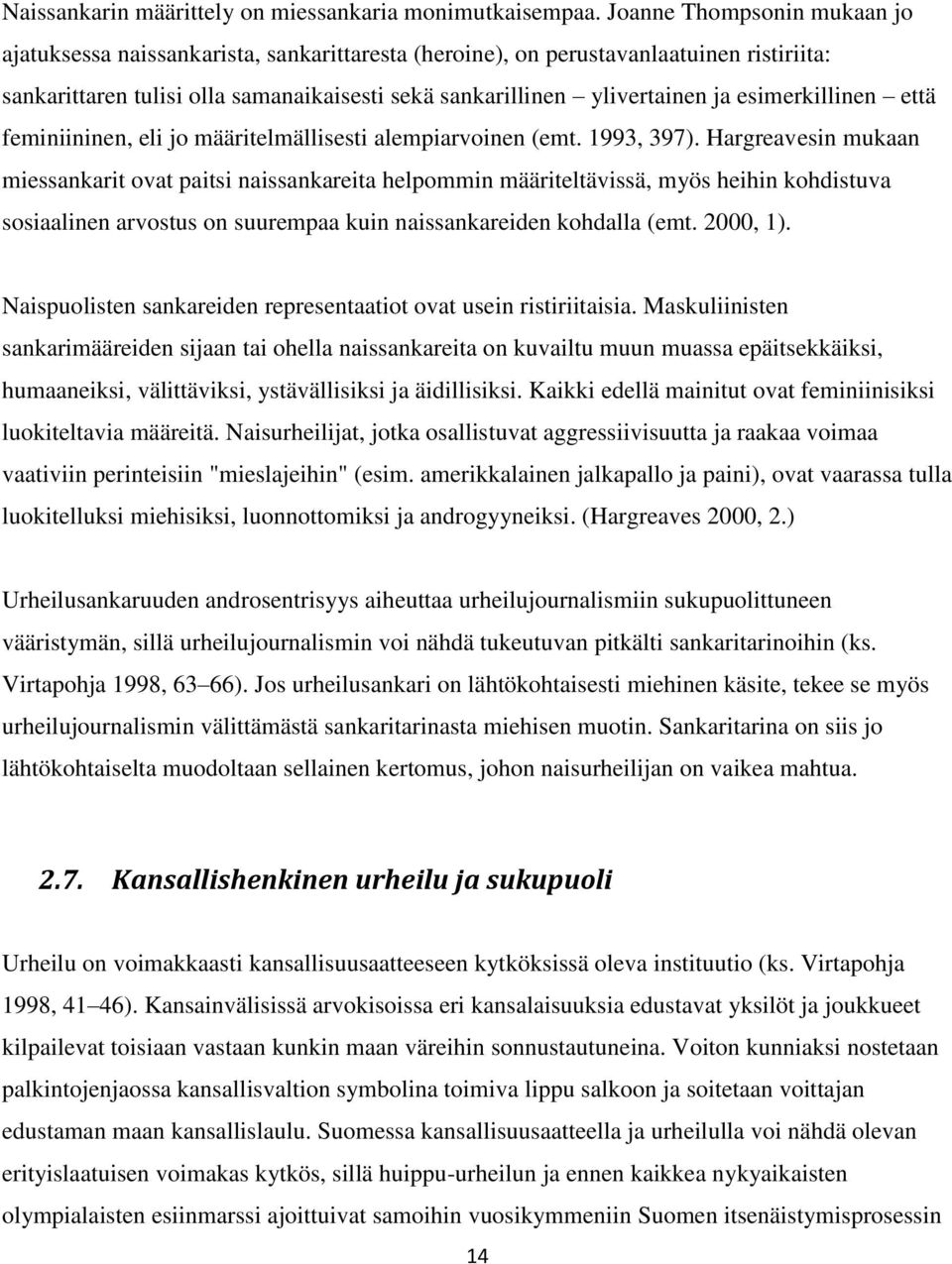 esimerkillinen että feminiininen, eli jo määritelmällisesti alempiarvoinen (emt. 1993, 397).