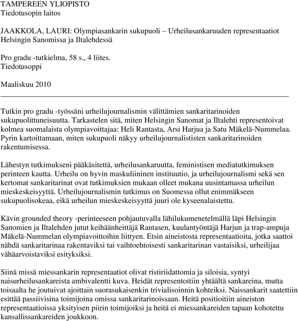 Tarkastelen sitä, miten Helsingin Sanomat ja Iltalehti representoivat kolmea suomalaista olympiavoittajaa: Heli Rantasta, Arsi Harjua ja Satu Mäkelä-Nummelaa.