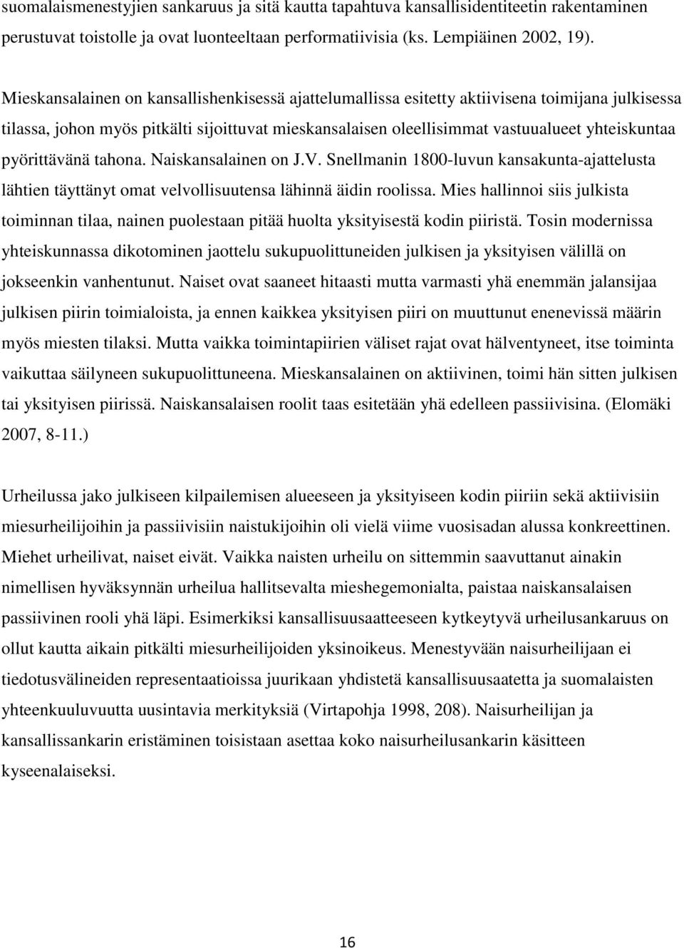 pyörittävänä tahona. Naiskansalainen on J.V. Snellmanin 1800-luvun kansakunta-ajattelusta lähtien täyttänyt omat velvollisuutensa lähinnä äidin roolissa.