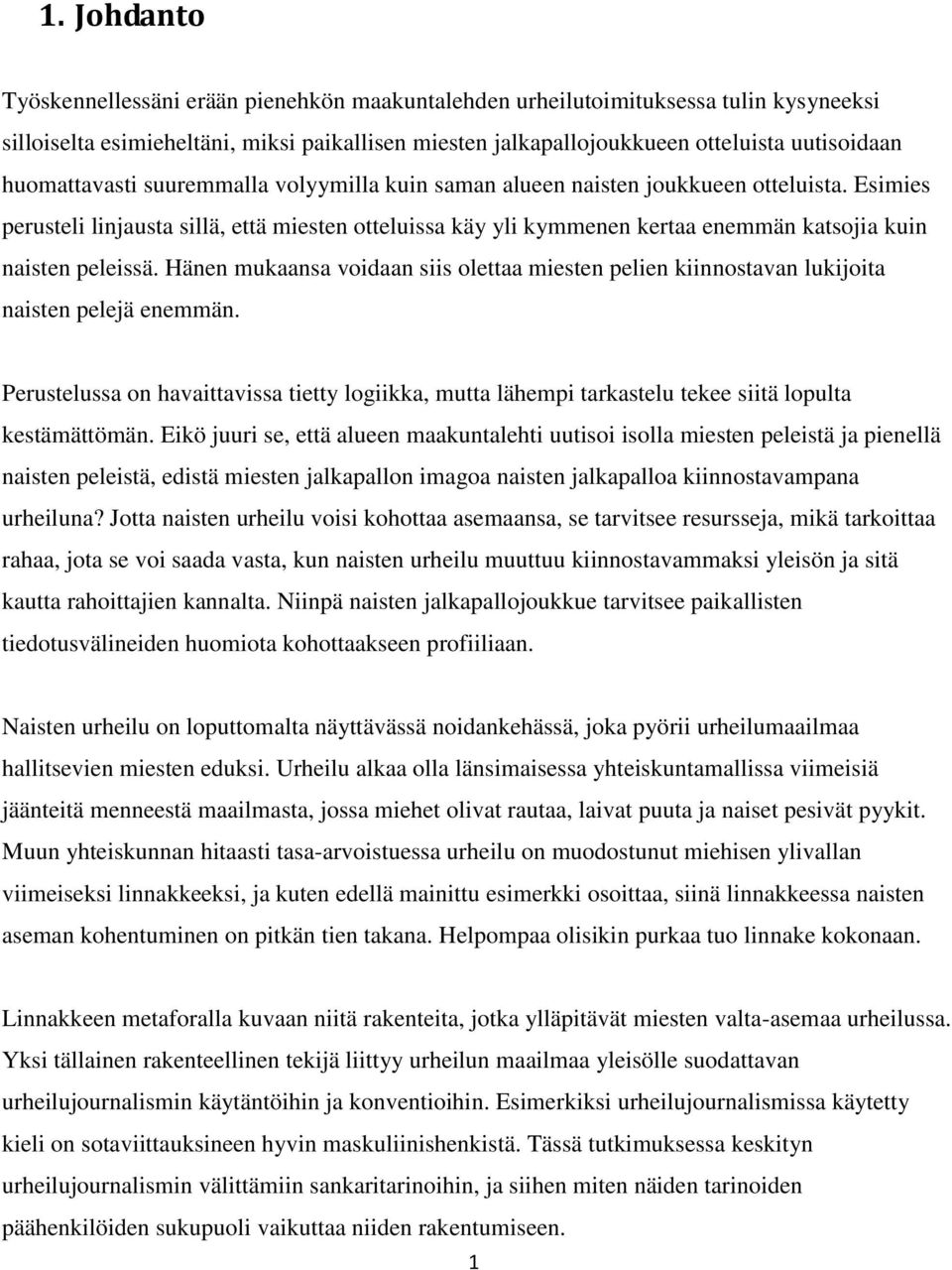 Esimies perusteli linjausta sillä, että miesten otteluissa käy yli kymmenen kertaa enemmän katsojia kuin naisten peleissä.