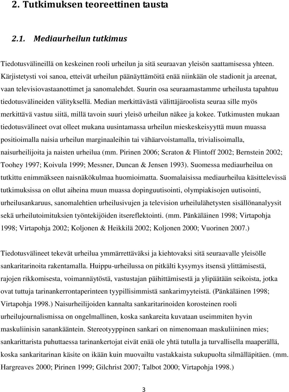 Suurin osa seuraamastamme urheilusta tapahtuu tiedotusvälineiden välityksellä.