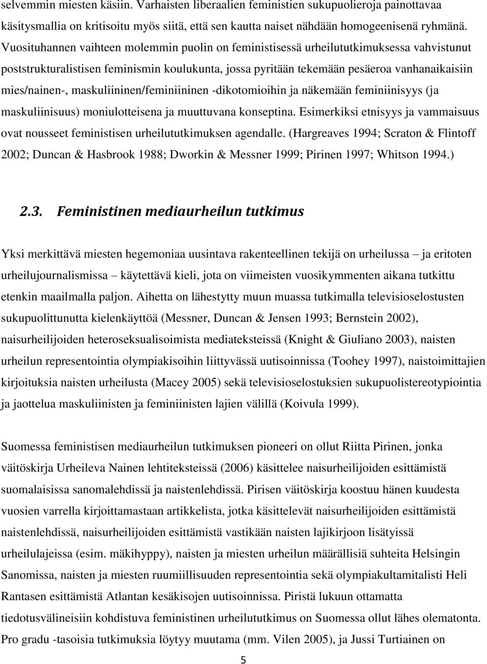 maskuliininen/feminiininen -dikotomioihin ja näkemään feminiinisyys (ja maskuliinisuus) moniulotteisena ja muuttuvana konseptina.
