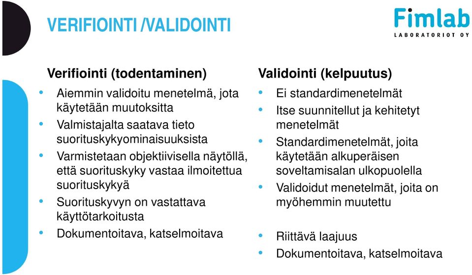 käyttötarkoitusta Dokumentoitava, katselmoitava Validointi (kelpuutus) Ei standardimenetelmät Itse suunnitellut ja kehitetyt menetelmät