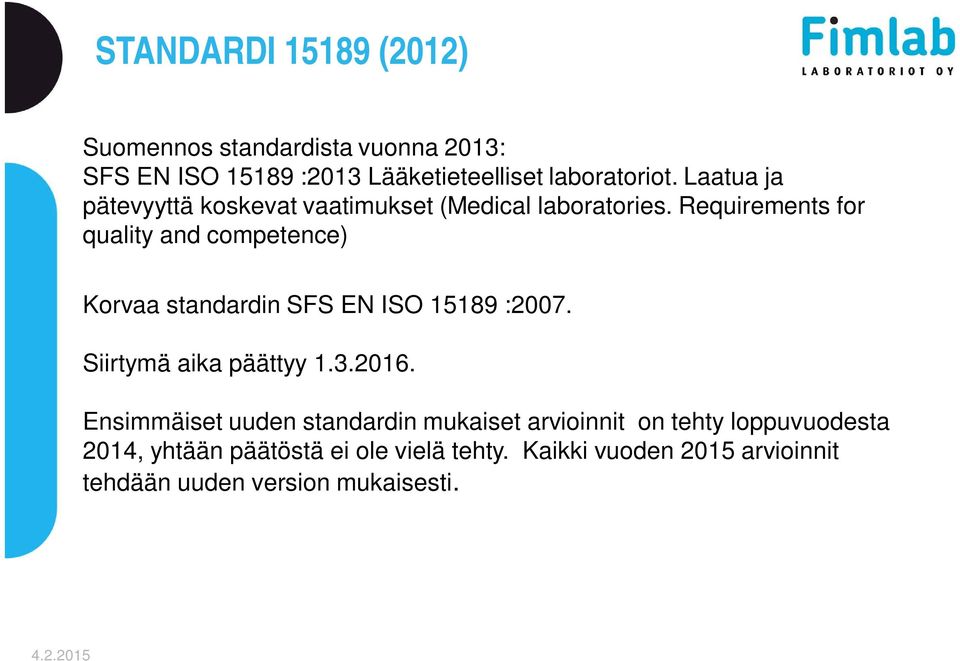 Requirements for quality and competence) Korvaa standardin SFS EN ISO 15189 :2007. Siirtymä aika päättyy 1.3.2016.