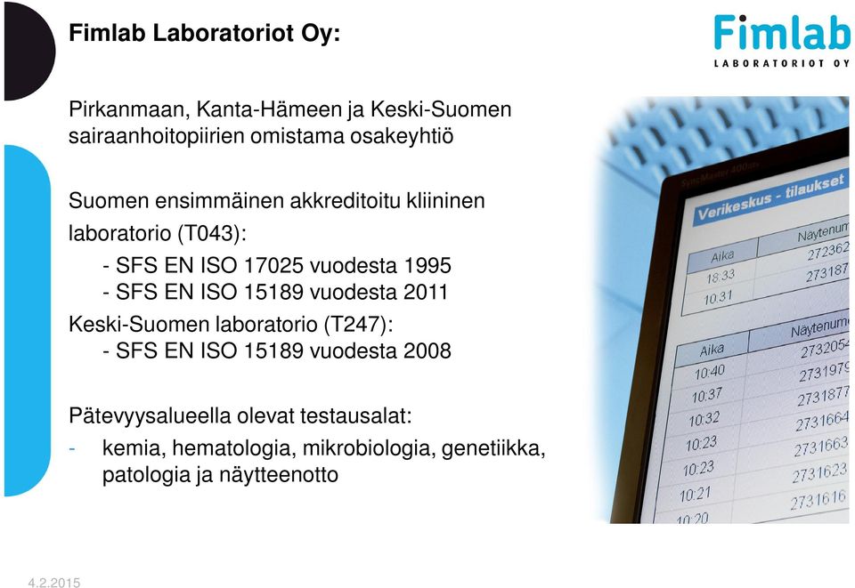 ISO 15189 vuodesta 2011 Keski-Suomen laboratorio (T247): - SFS EN ISO 15189 vuodesta 2008