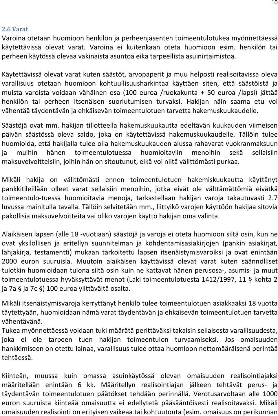 Käytettävissä olevat varat kuten säästöt, arvopaperit ja muu helposti realisoitavissa oleva varallisuus otetaan huomioon kohtuullisuusharkintaa käyttäen siten, että säästöistä ja muista varoista