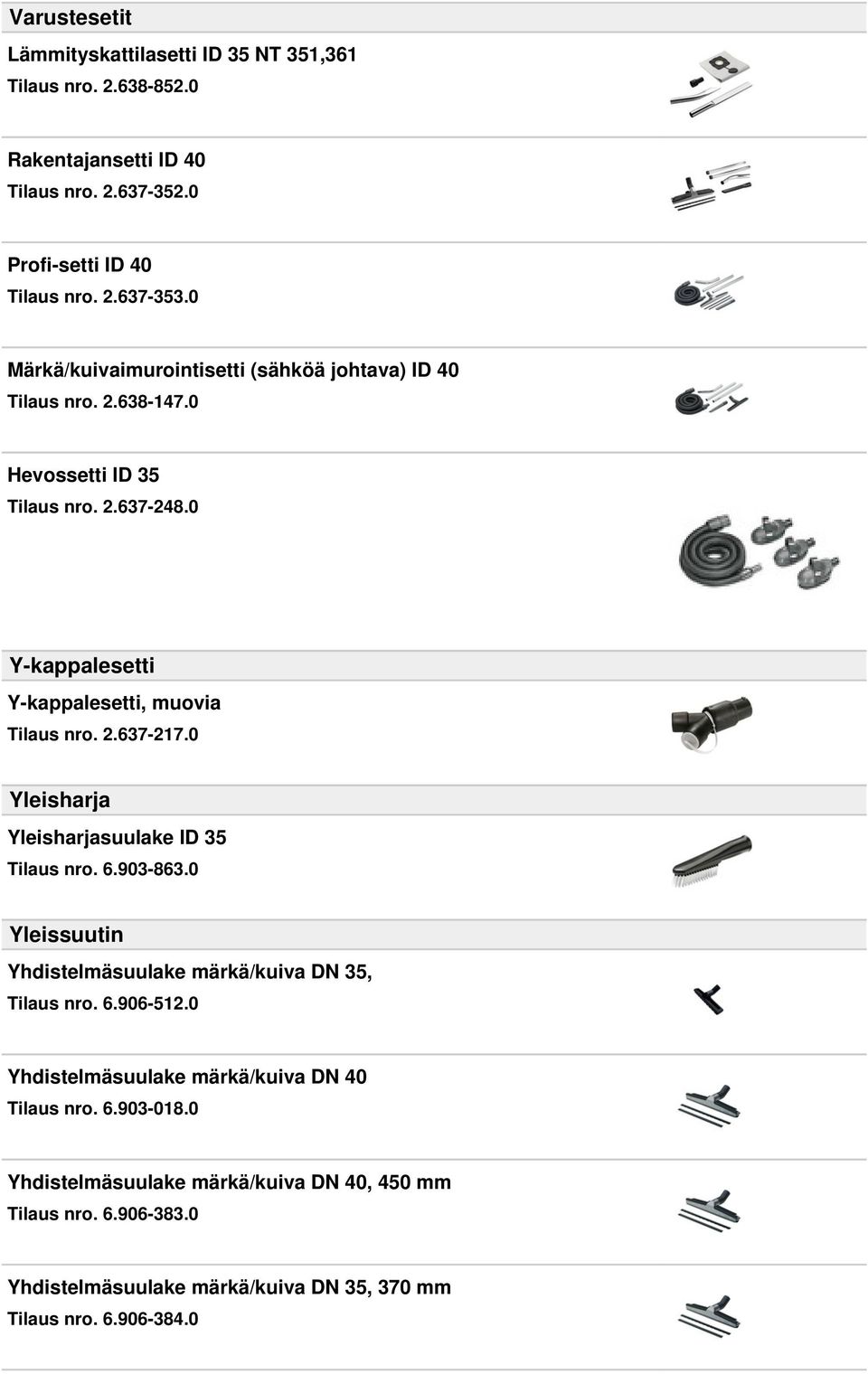 2.637-217.0 Yleisharja Yleisharjasuulake ID 35 Tilaus nro. 6.903-863.0 Yleissuutin Yhdistelmäsuulake märkä/kuiva DN 35, Tilaus nro. 6.906-512.