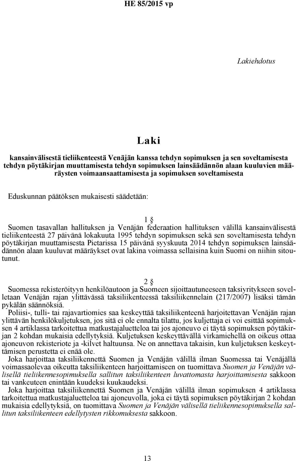 tieliikenteestä 27 päivänä lokakuuta 1995 tehdyn sopimuksen sekä sen soveltamisesta tehdyn pöytäkirjan muuttamisesta Pietarissa 15 päivänä syyskuuta 2014 tehdyn sopimuksen lainsäädännön alaan