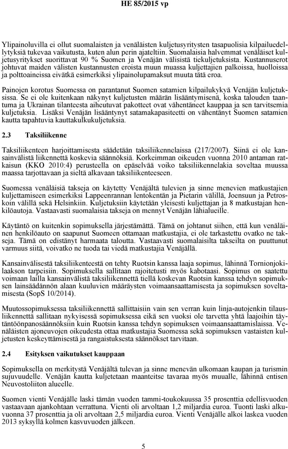 Kustannuserot johtuvat maiden välisten kustannusten eroista muun muassa kuljettajien palkoissa, huolloissa ja polttoaineissa eivätkä esimerkiksi ylipainolupamaksut muuta tätä eroa.