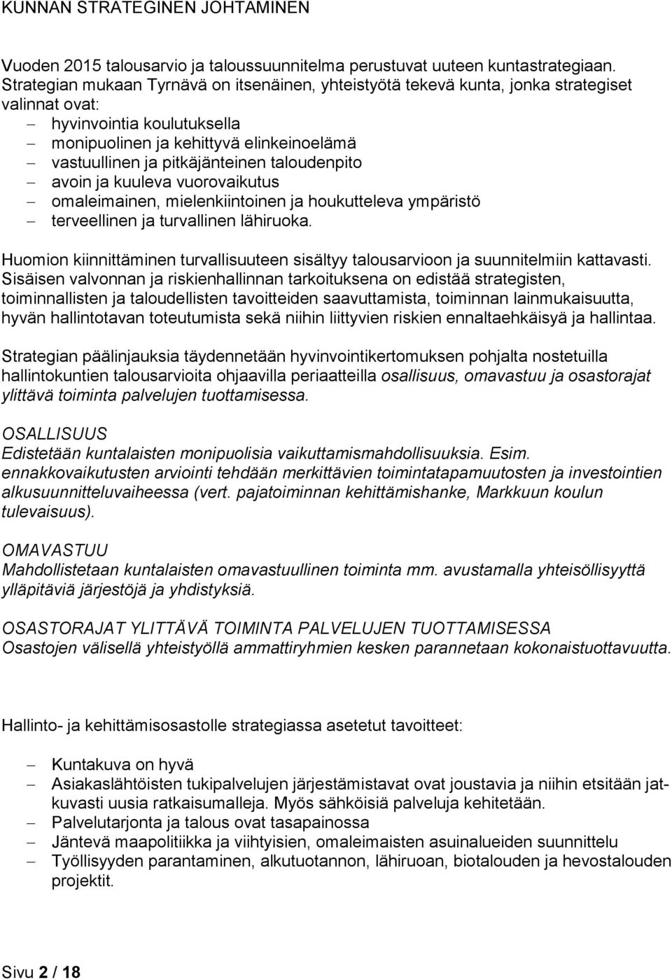 taloudenpito avoin ja kuuleva vuorovaikutus omaleimainen, mielenkiintoinen ja houkutteleva ympäristö terveellinen ja turvallinen lähiruoka.