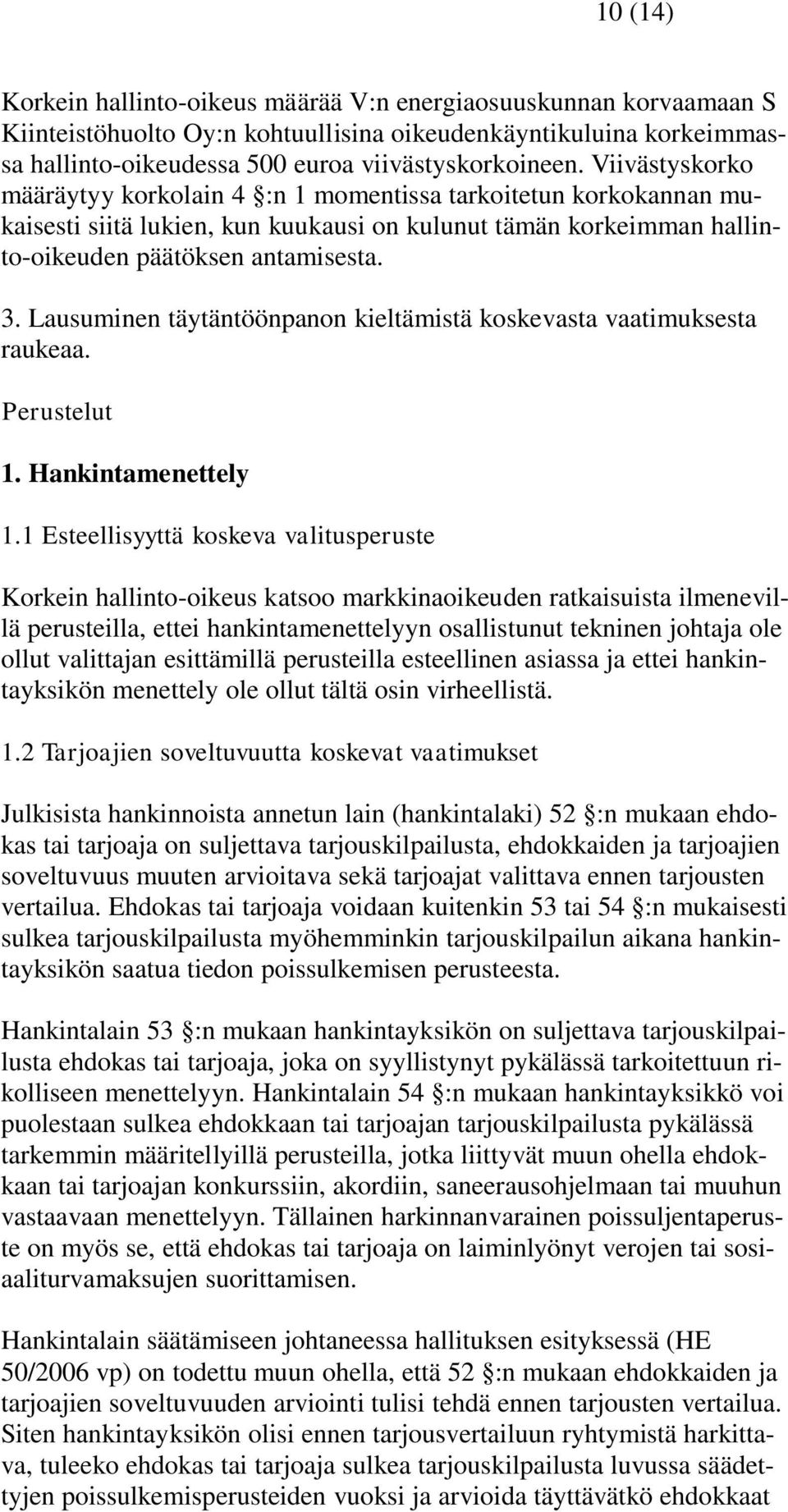 Lausuminen täytäntöönpanon kieltämistä koskevasta vaatimuksesta raukeaa. Perustelut 1. Hankintamenettely 1.