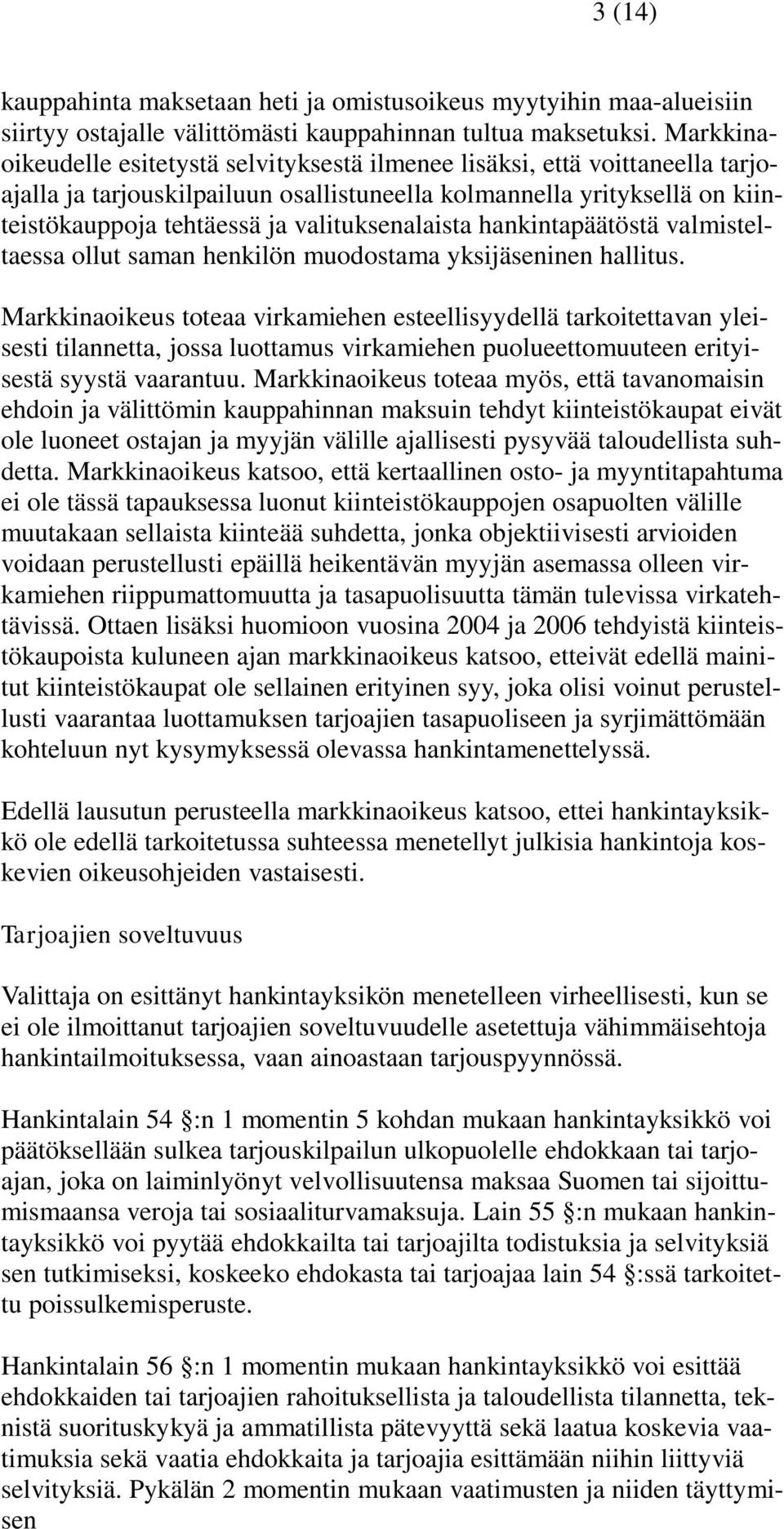 valituksenalaista hankintapäätöstä valmisteltaessa ollut saman henkilön muodostama yksijäseninen hallitus.
