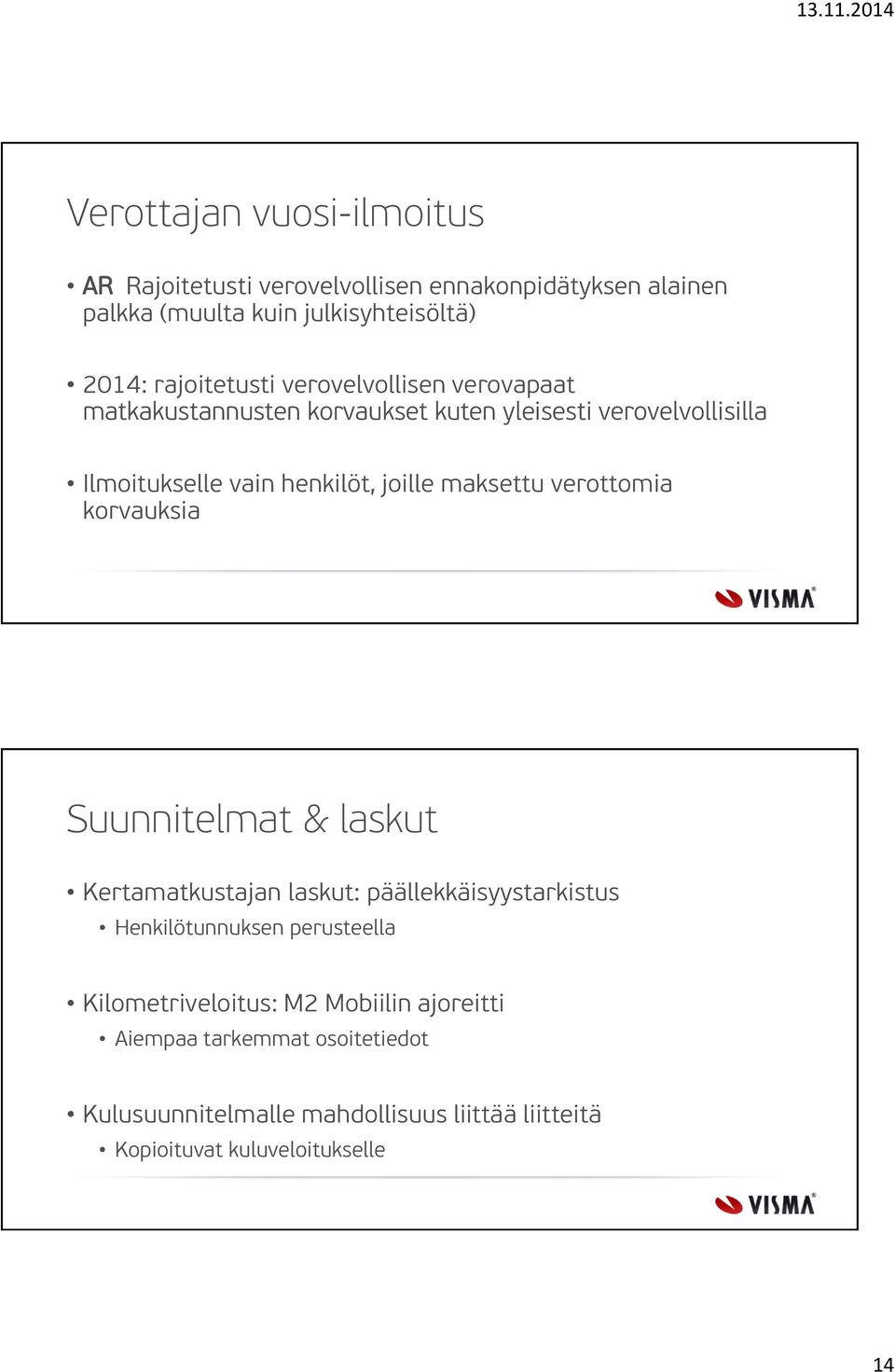 joille maksettu verottomia korvauksia Suunnitelmat & laskut Kertamatkustajan laskut: päällekkäisyystarkistus Henkilötunnuksen perusteella