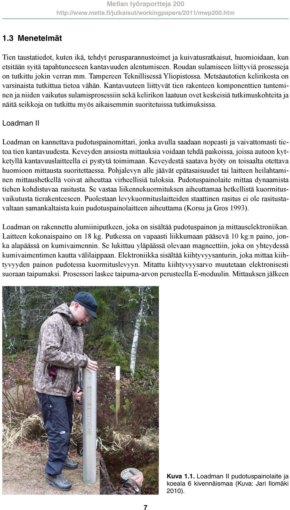 Kantavuuteen liittyvät tien rakenteen komponenttien tunteminen ja niiden vaikutus sulamisprosessiin sekä kelirikon laatuun ovet keskeisiä tutkimuskohteita ja näitä seikkoja on tutkittu myös