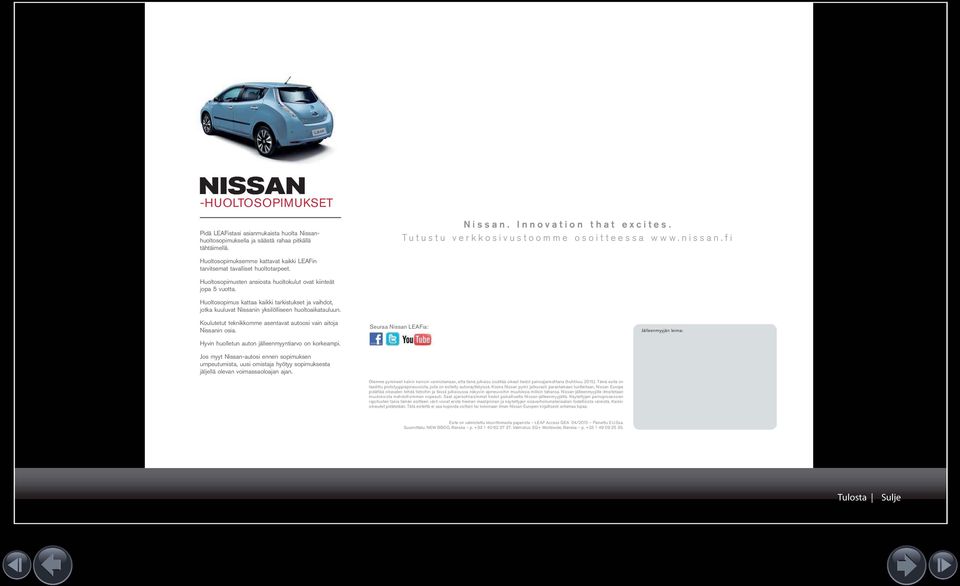 Huoltosopimus kattaa kaikki tarkistukset ja vaihdot, jotka kuuluvat Nissanin yksilölliseen huoltoaikatauluun. Koulutetut teknikkomme asentavat autoosi vain aitoja Nissanin osia.