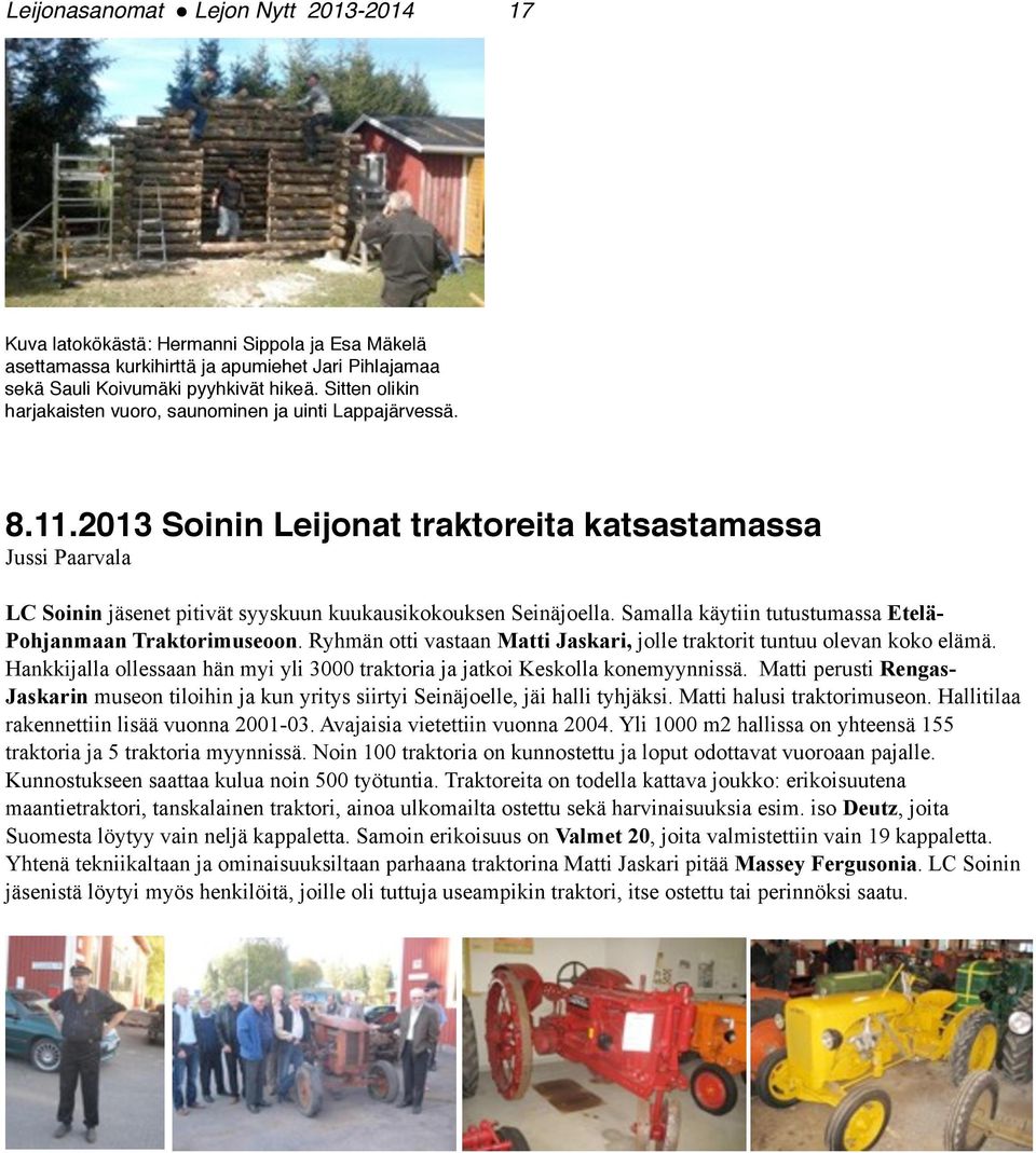 2013 Soinin Leijonat traktoreita katsastamassa Jussi Paarvala LC Soinin jäsenet pitivät syyskuun kuukausikokouksen Seinäjoella. Samalla käytiin tutustumassa Etelä- Pohjanmaan Traktorimuseoon.