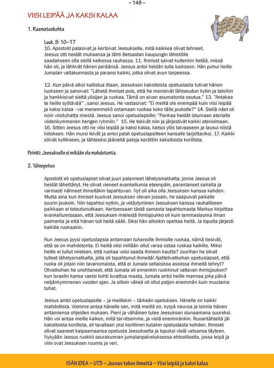 Jeesus antoi heidän tulla luokseen. Hän puhui heille Jumalan valtakunnasta ja paransi kaikki, jotka olivat avun tarpeessa. 12.
