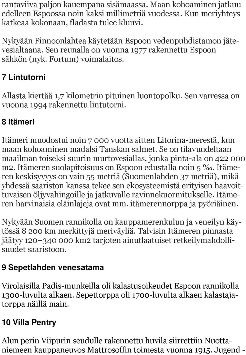 7 Lintutorni Allasta kiertää 1,7 kilometrin pituinen luontopolku. Sen varressa on vuonna 1994 rakennettu lintutorni.