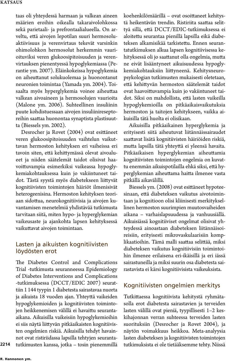 pienentyessä hypoglykemiassa (Perantie ym. 2007). Eläinkokeissa hypoglykemia on aiheuttanut solukuolemaa ja huonontanut neuronien toimintaa (Yamada ym. 2004).