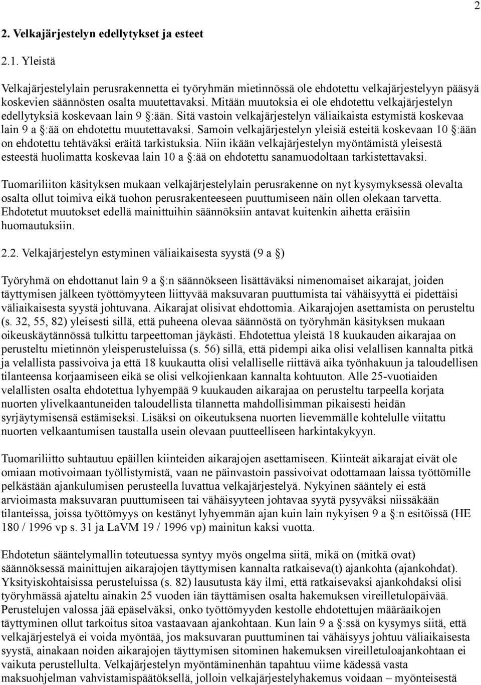 Samoin velkajärjestelyn yleisiä esteitä koskevaan 10 :ään on ehdotettu tehtäväksi eräitä tarkistuksia.