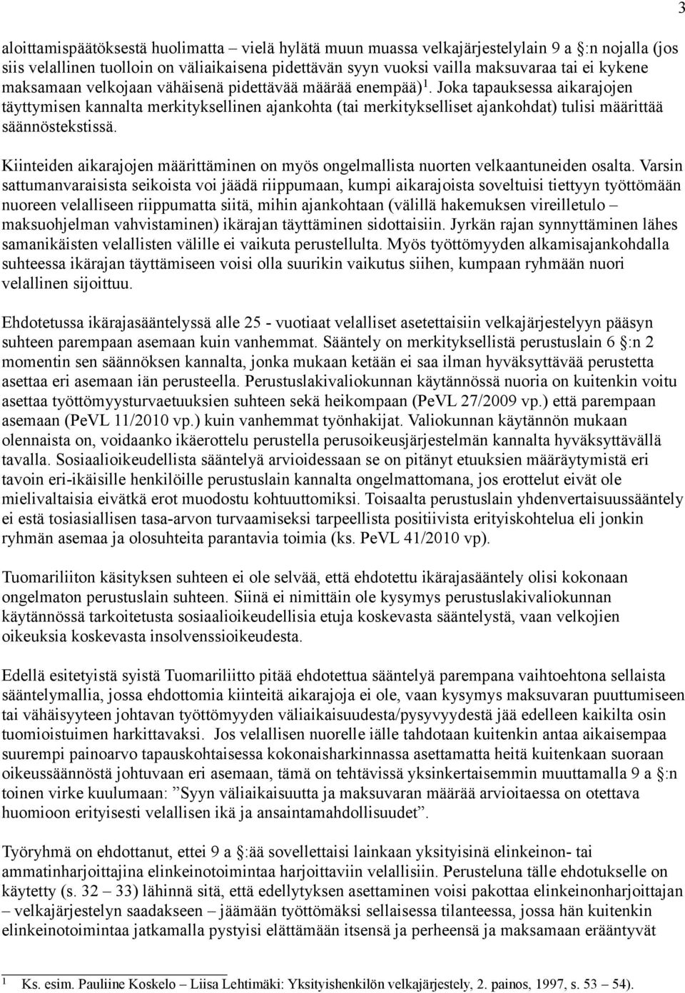 Joka tapauksessa aikarajojen täyttymisen kannalta merkityksellinen ajankohta (tai merkitykselliset ajankohdat) tulisi määrittää säännöstekstissä.