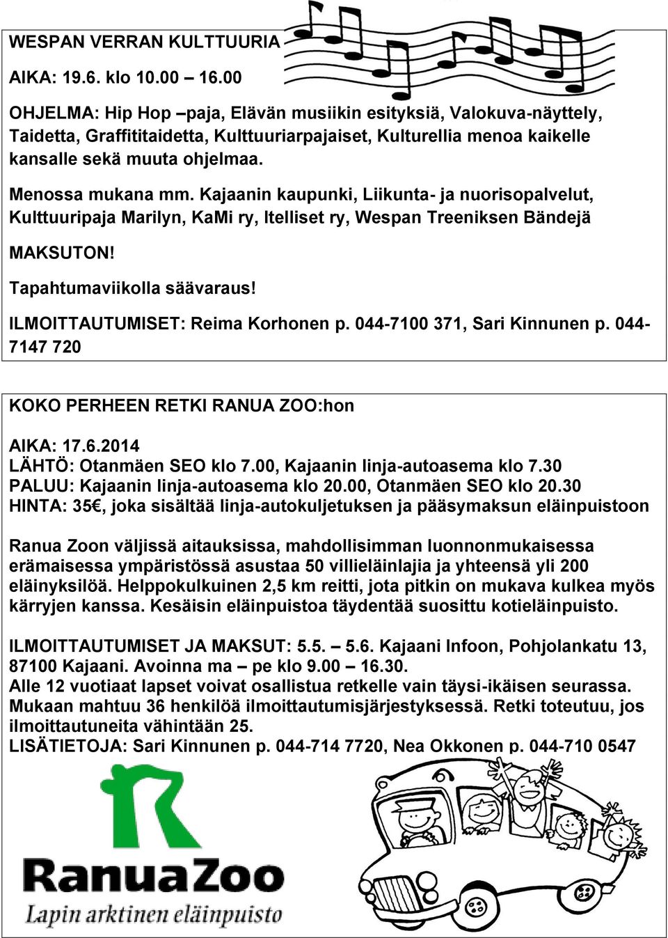 Kajaanin kaupunki, Liikunta- ja nuorisopalvelut, Kulttuuripaja Marilyn, KaMi ry, Itelliset ry, Wespan Treeniksen Bändejä MAKSUTON! Tapahtumaviikolla säävaraus! ILMOITTAUTUMISET: Reima Korhonen p.