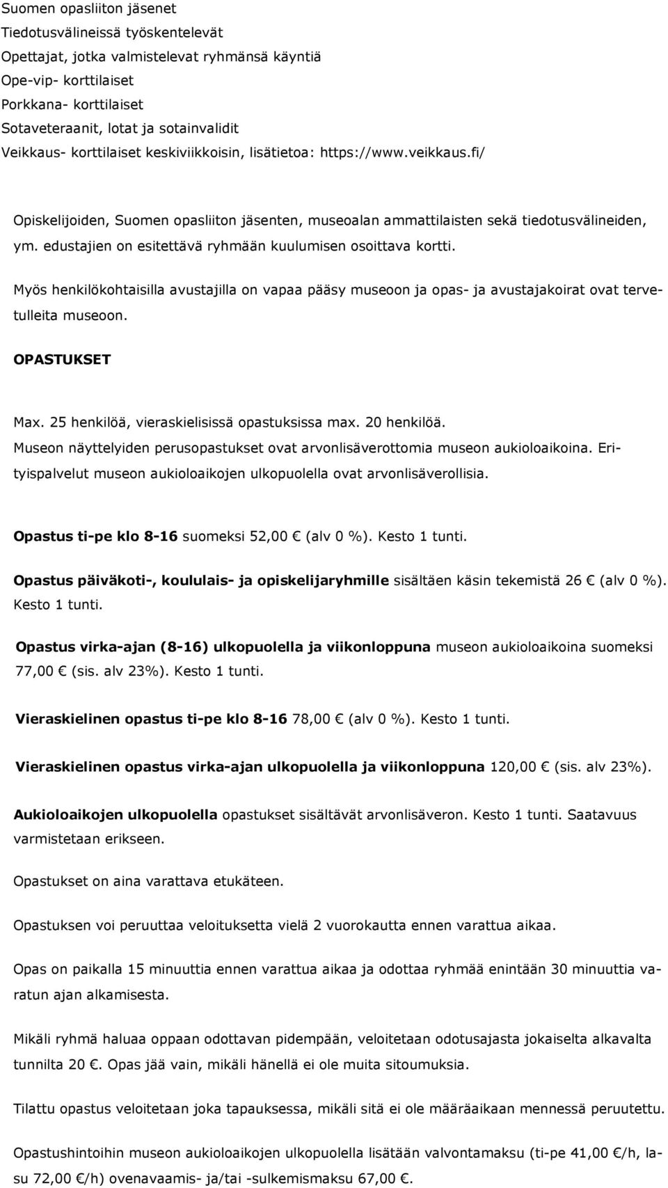 edustajien on esitettävä ryhmään kuulumisen osoittava kortti. Myös henkilökohtaisilla avustajilla on vapaa pääsy museoon ja opas- ja avustajakoirat ovat tervetulleita museoon. OPASTUKSET Max.