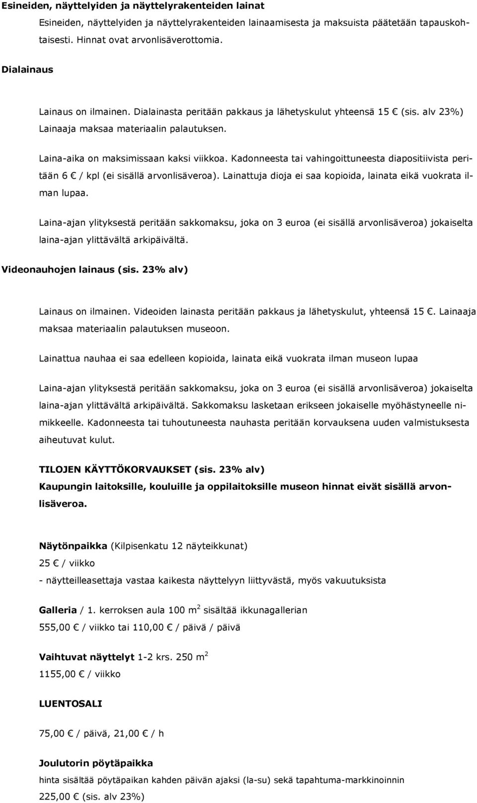Kadonneesta tai vahingoittuneesta diapositiivista peritään 6 / kpl (ei sisällä arvonlisäveroa). Lainattuja dioja ei saa kopioida, lainata eikä vuokrata ilman lupaa.