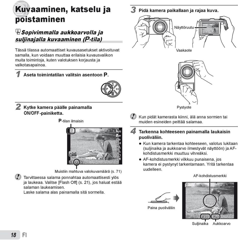 Näyttöruutu Vaakaote 2 Kytke kamera päälle painamalla n-painiketta. P-tilan ilmaisin P 4 NORM 0.0 WB ISO 16M Muistiin mahtuva valokuvamäärä (s.