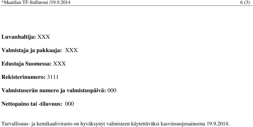 XXX Rekisterinumero: 3111 Valmistuserän numero ja valmistuspäivä: 000