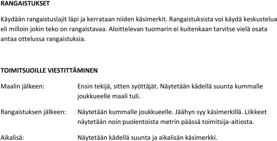 Aloittelevan tuomarin ei kuitenkaan tarvitse vielä osata antaa ottelussa rangaistuksia.