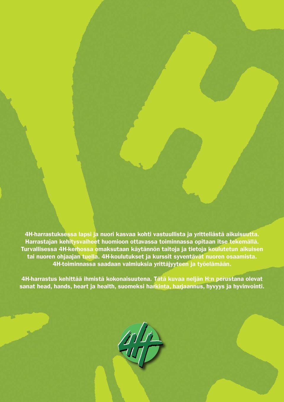 Turvallisessa 4H-kerhossa omaksutaan käytännön taitoja ja tietoja koulutetun aikuisen tai nuoren ohjaajan tuella.