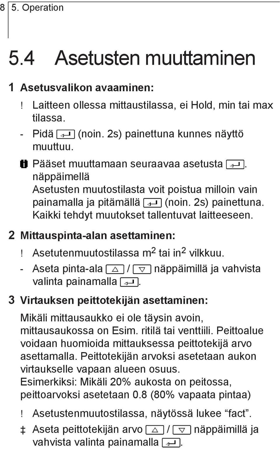 2 Mittauspinta-alan asettaminen:! Asetutenmuutostilassa m 2 tai in 2 vilkkuu. - Aseta pinta-ala / näppäimillä ja vahvista valinta painamalla.