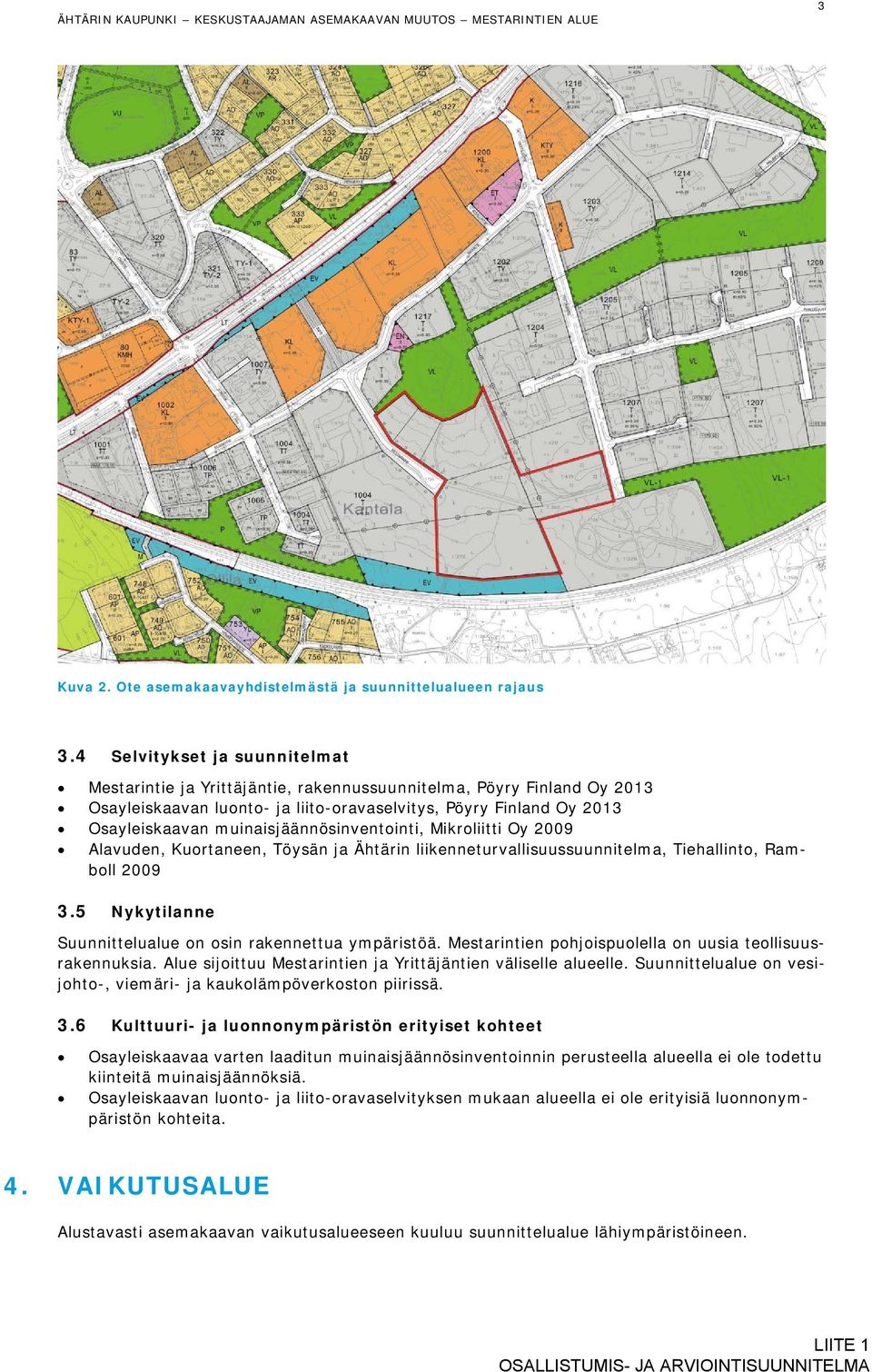 muinaisjäännösinventointi, Mikroliitti Oy 2009 Alavuden, Kuortaneen, Töysän ja Ähtärin liikenneturvallisuussuunnitelma, Tiehallinto, Ramboll 2009 3.