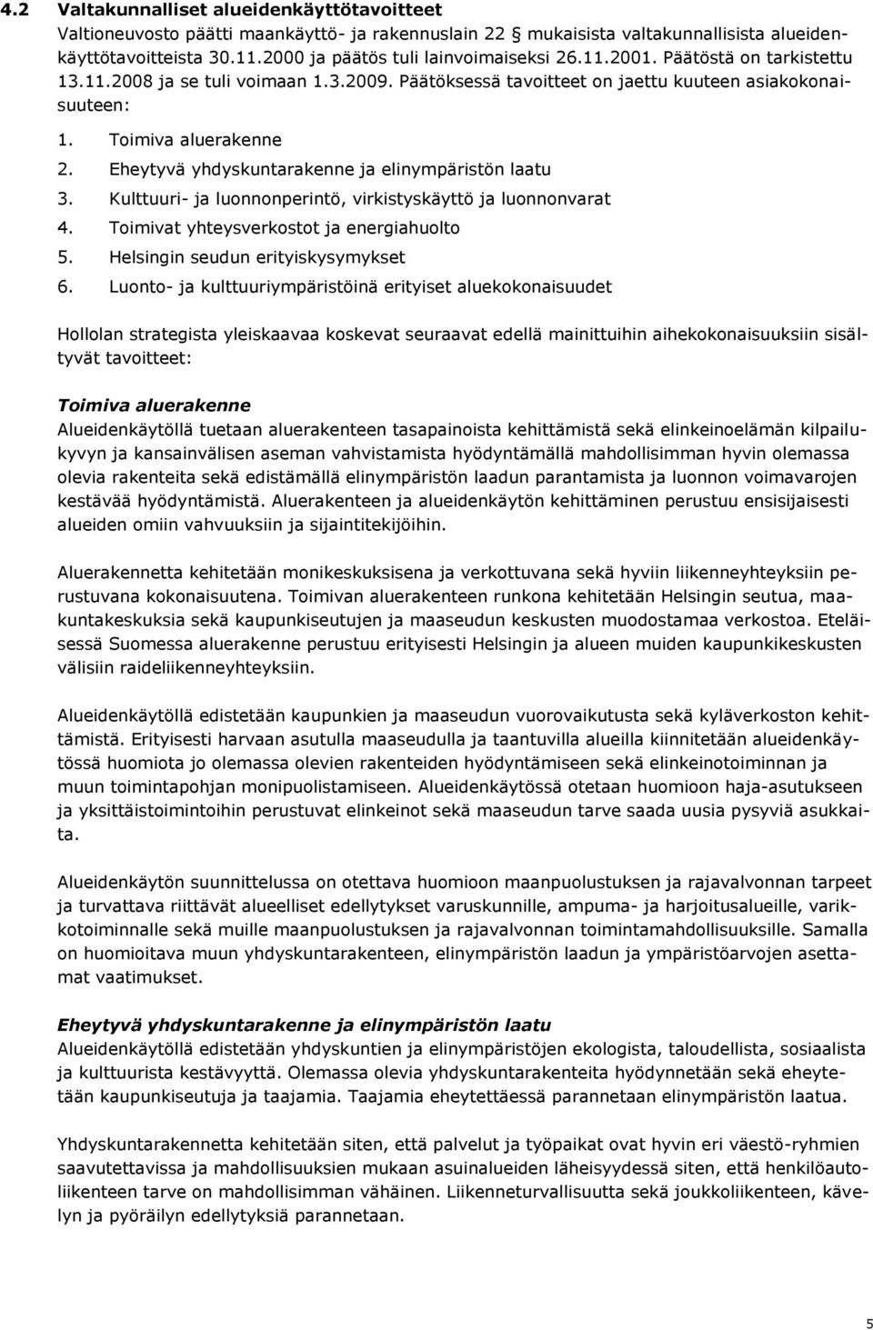 Kulttuuri- ja lunnnperintö, virkistyskäyttö ja lunnnvarat 4. Timivat yhteysverkstt ja energiahult 5. Helsingin seudun erityiskysymykset 6.