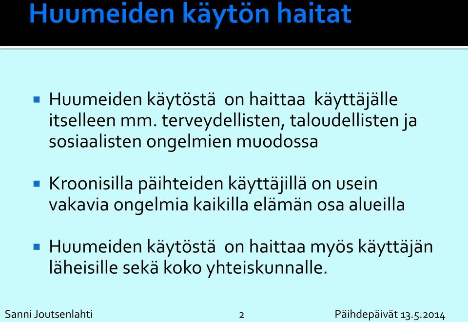 päihteiden käyttäjillä on usein vakavia ongelmia kaikilla elämän osa alueilla