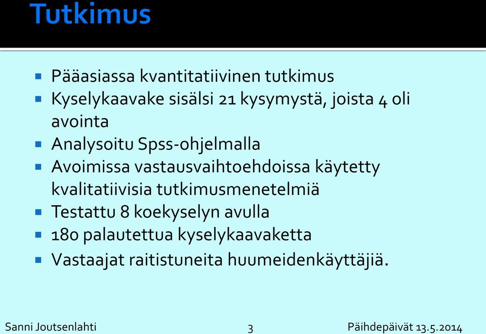 kvalitatiivisia tutkimusmenetelmiä Testattu 8 koekyselyn avulla 180 palautettua
