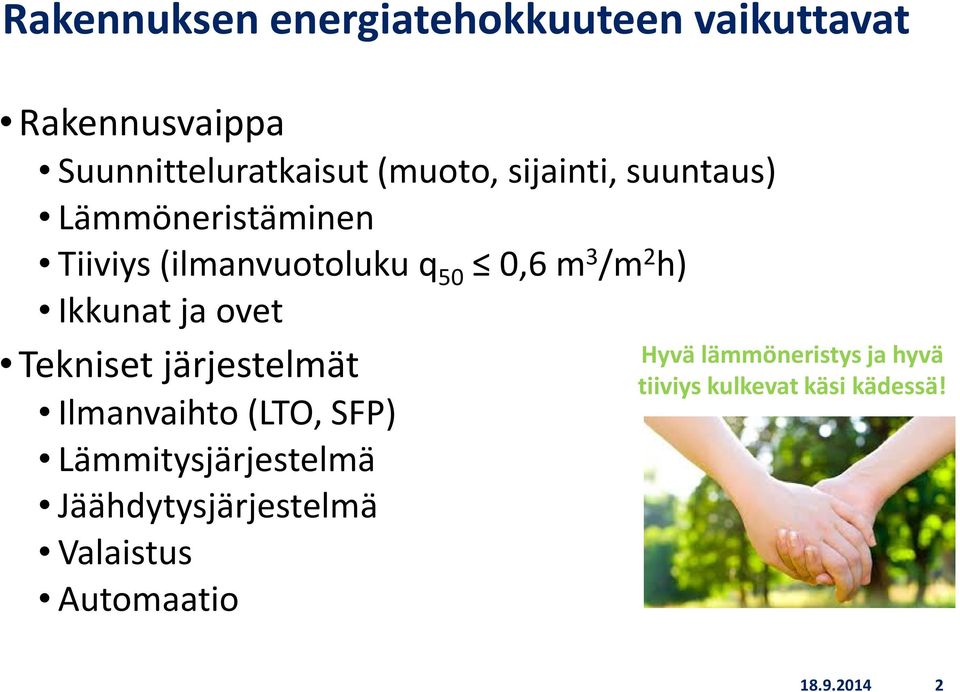 Ikkunat ja ovet Tekniset järjestelmät Ilmanvaihto (LTO, SFP) Lämmitysjärjestelmä