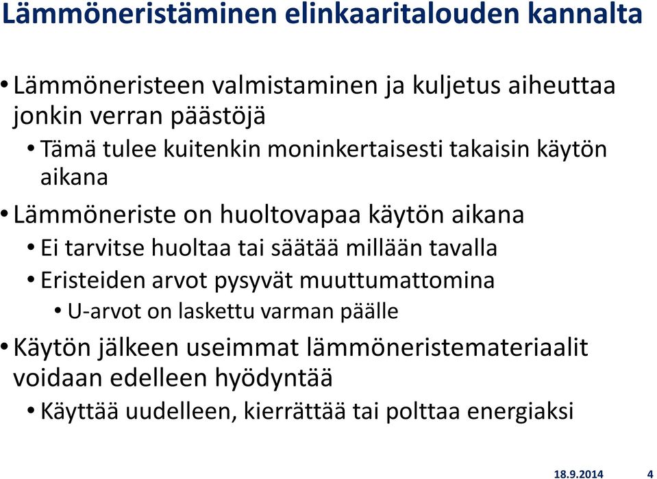 huoltaa tai säätää millään tavalla Eristeiden arvot pysyvät muuttumattomina U-arvot on laskettu varman päälle Käytön