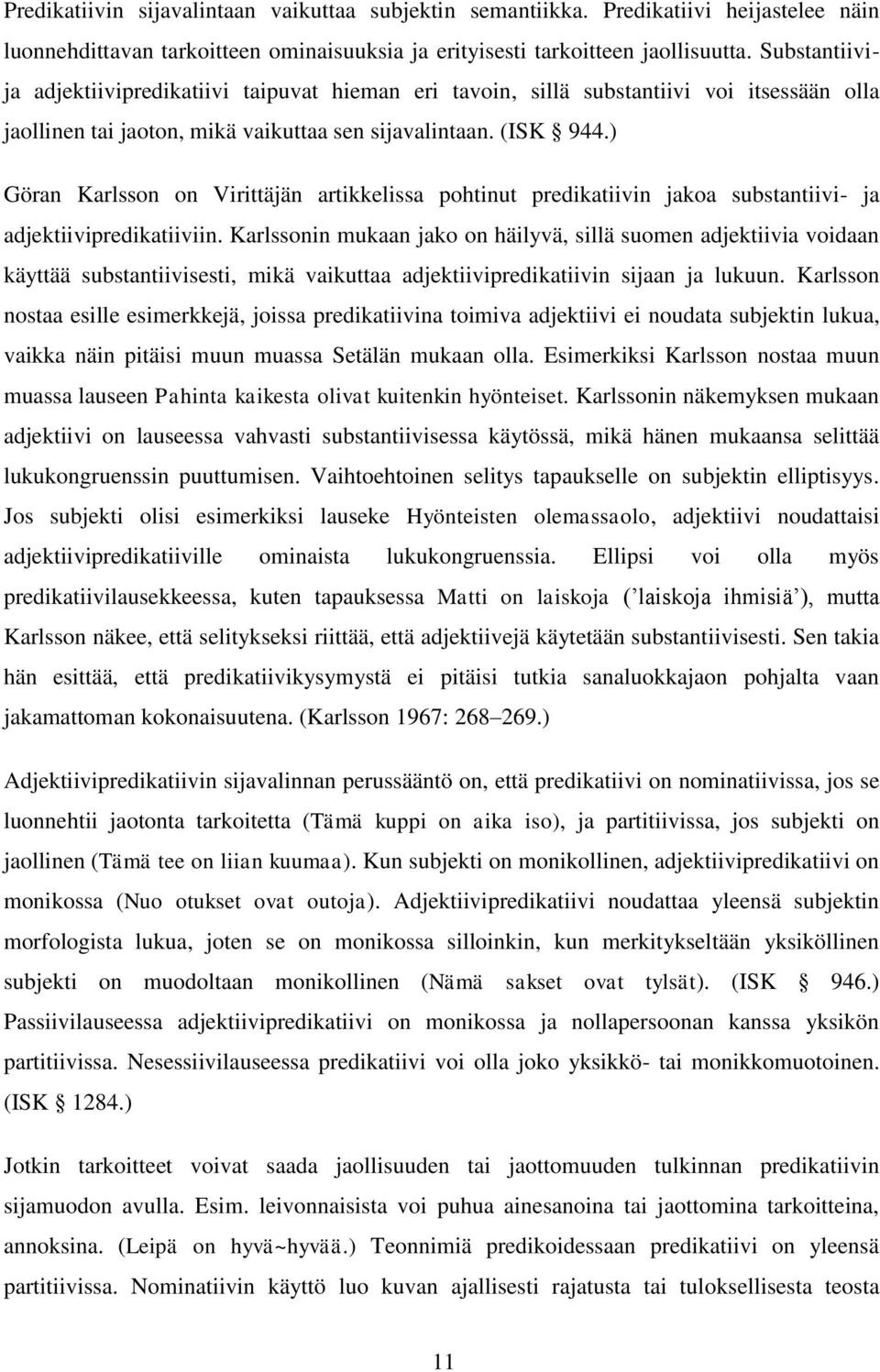 ) Göran Karlsson on Virittäjän artikkelissa pohtinut predikatiivin jakoa substantiivi- ja adjektiivipredikatiiviin.